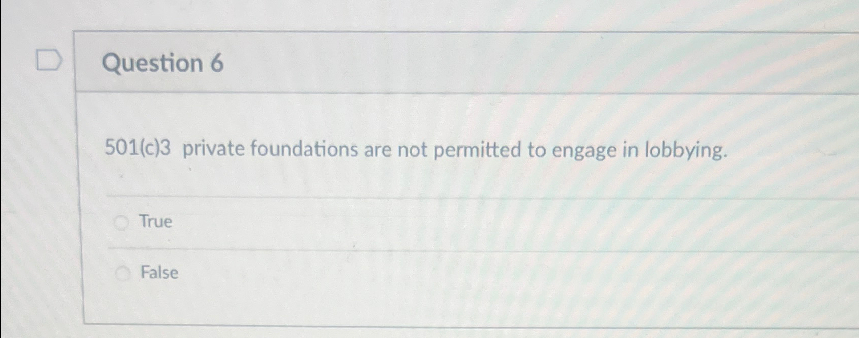  Question 6 501(c)3 private foundations are not permitted to engage in