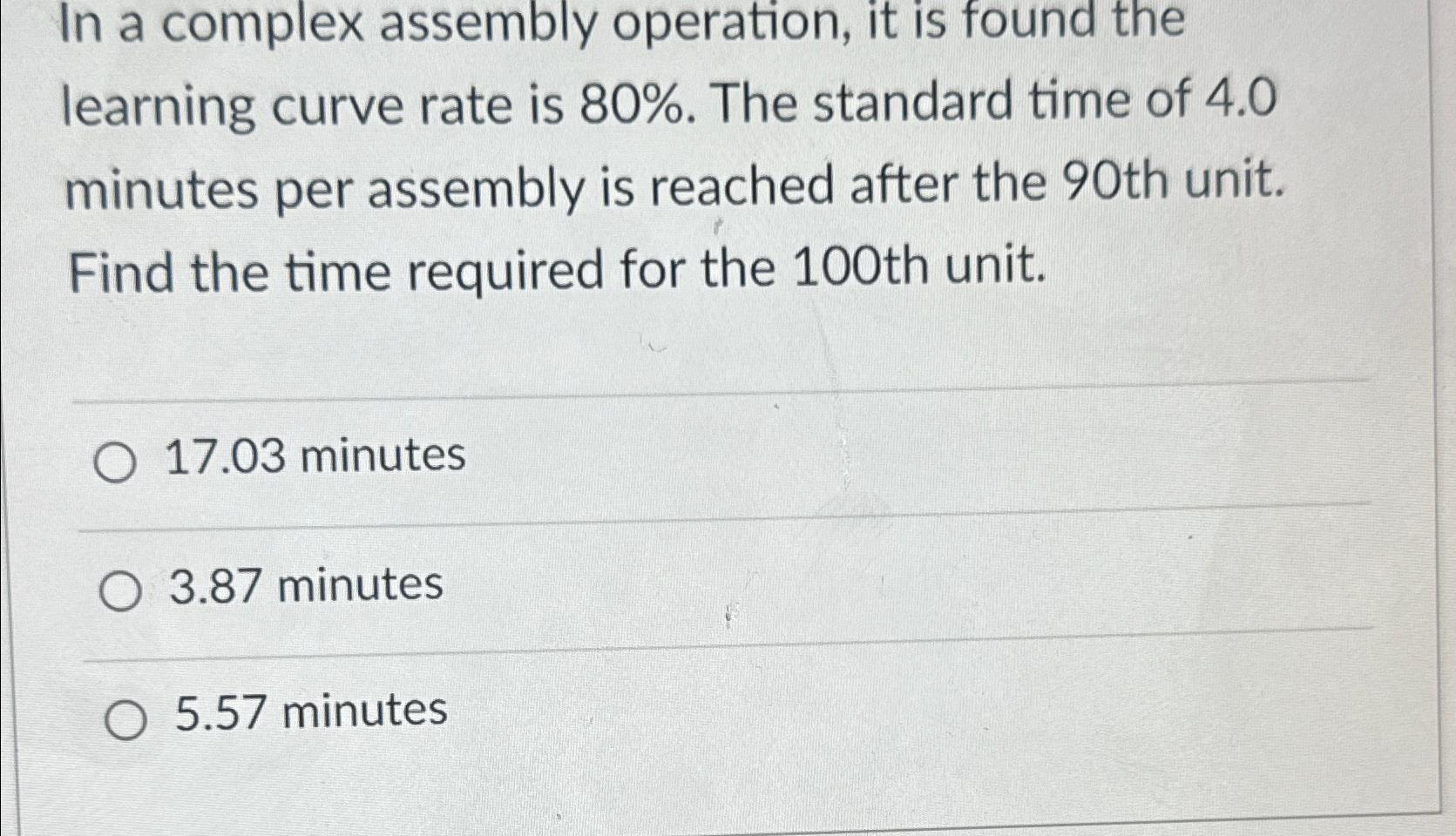  In a complex assembly operation, it is found the learning curve