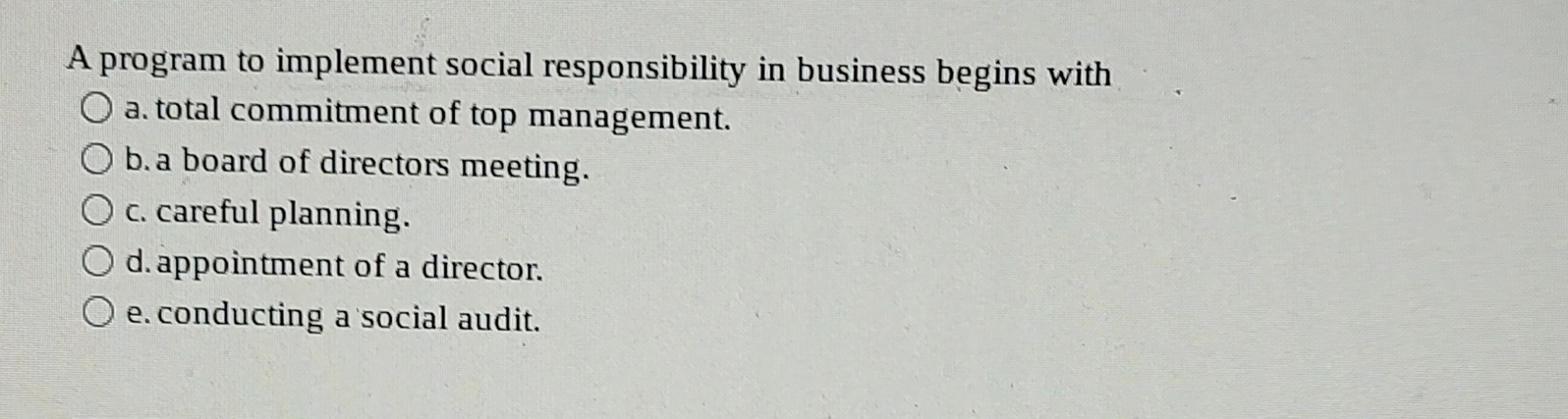  A program to implement social responsibility in business begins with a.