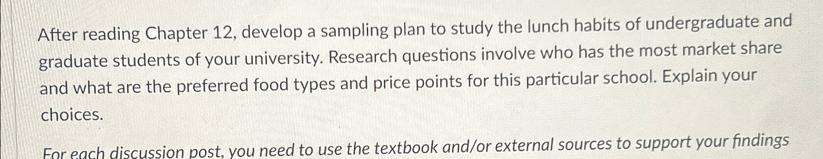  After reading Chapter 12, develop a sampling plan to study the