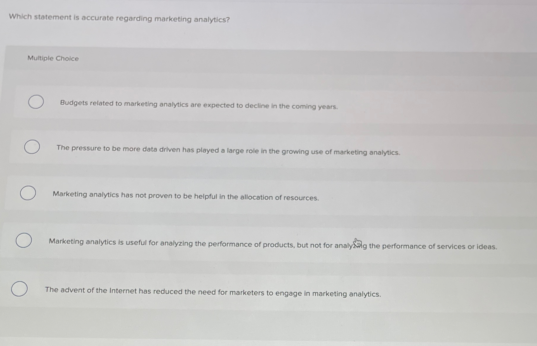  Which statement is accurate regarding marketing analytics? Multiple Choice Budgets related
