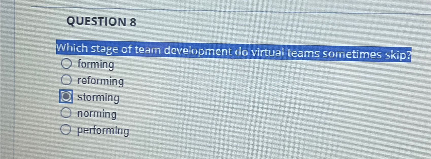  QUESTION 8 Which stage of team development do virtual teams sometimes