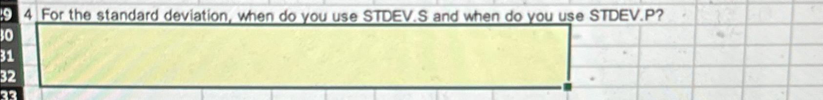  4 For the standard deviation, when do you use STDEV.S and