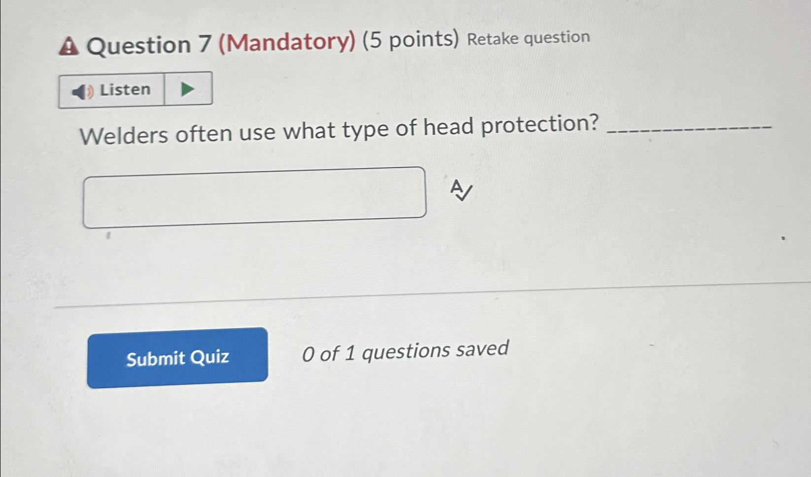  A Question 7(Mandatory)(5 points) Retake question Welders often use what type