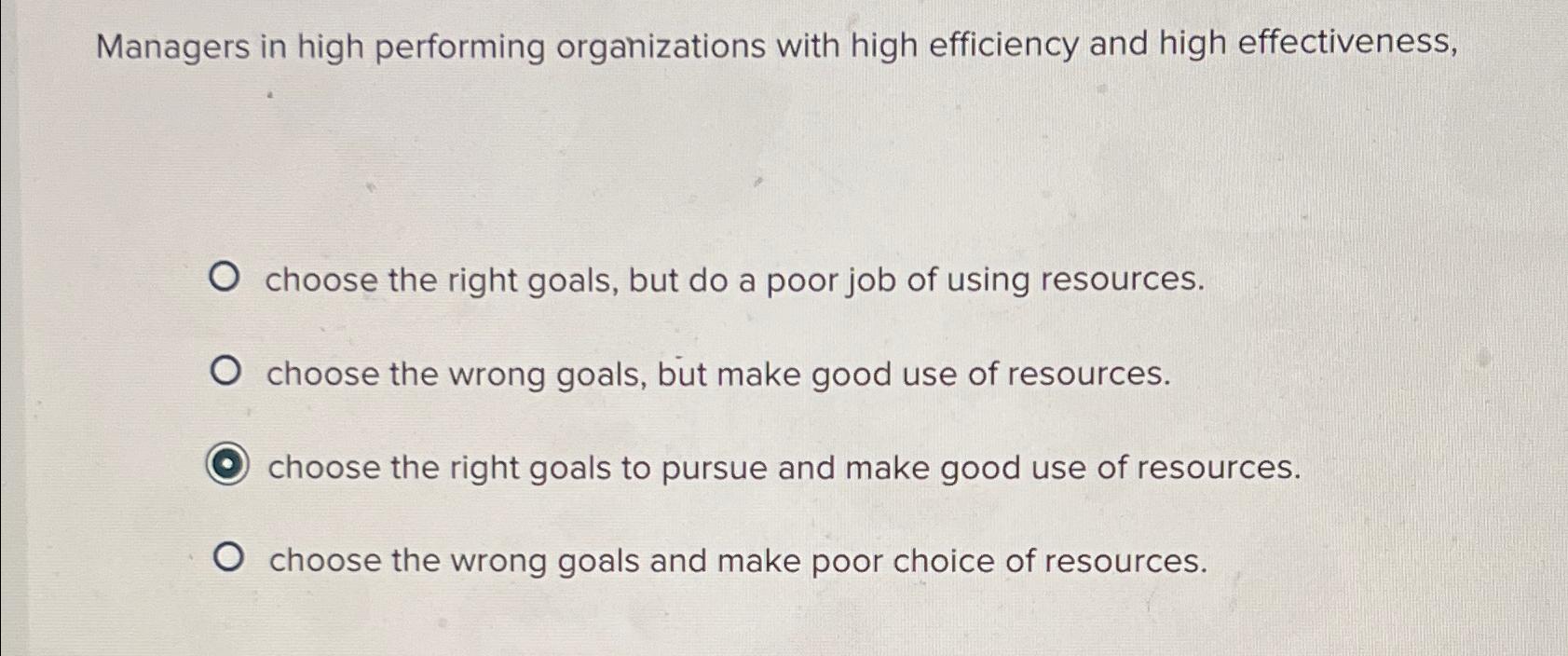 Managers in high performing organizations with high efficiency and high effectiveness,