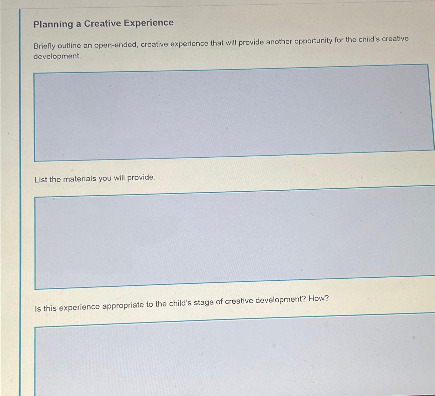  Planning a Creative Experience Briefly outline an open-ended, creative experience that