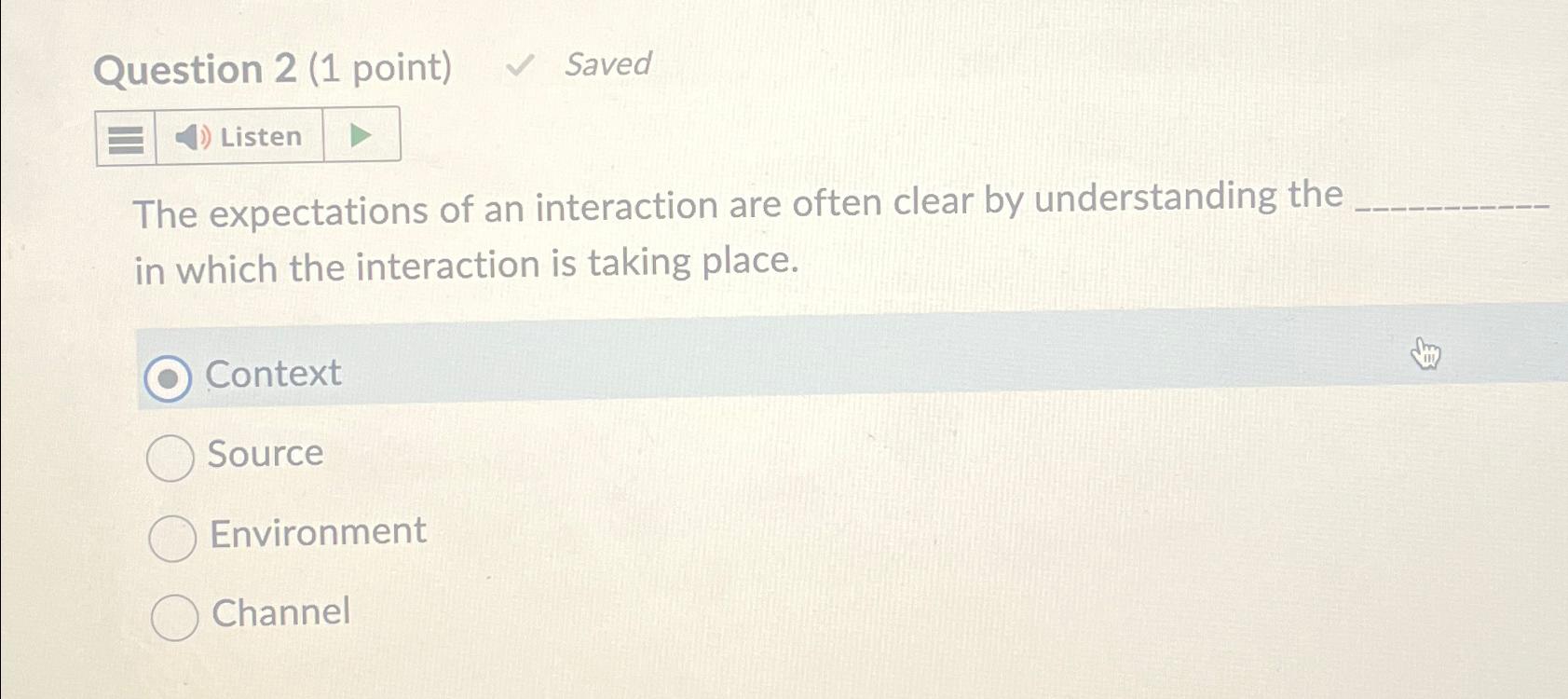  Question 2(1 point) Saved The expectations of an interaction are often
