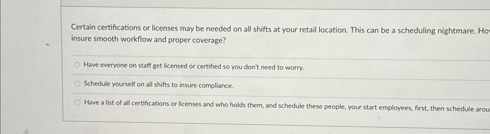  Certain certifications or licenses may be needed on all shifts at