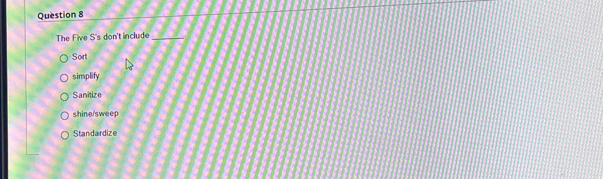  Qustion 8 The Five S's don't include q, Sort simplify Sanitize