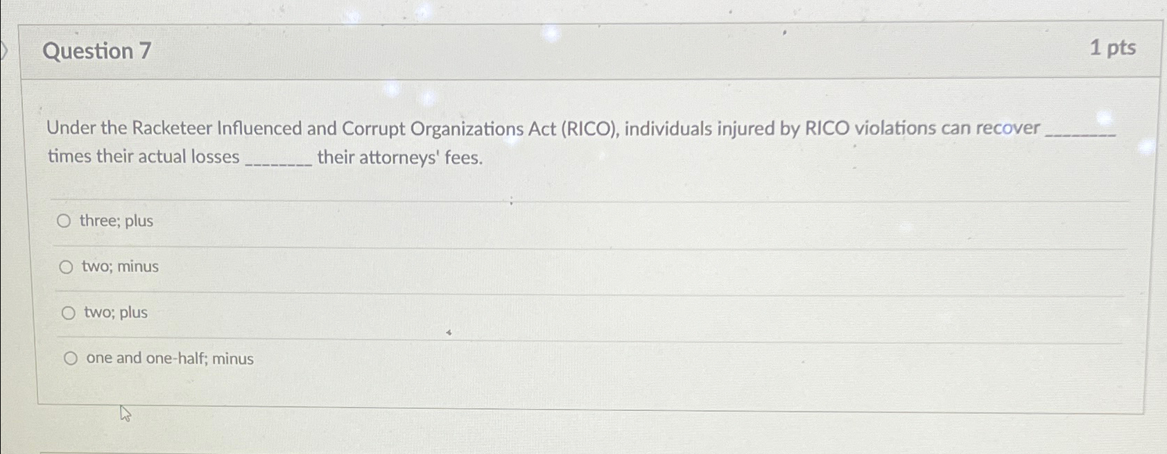  Question 7 1pts Under the Racketeer Influenced and Corrupt Organizations Act