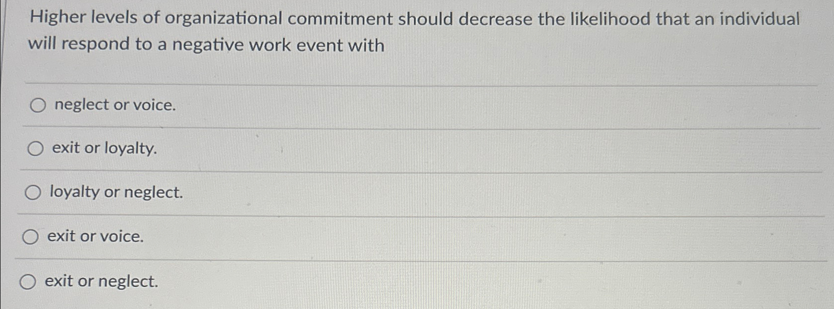  Higher levels of organizational commitment should decrease the likelihood that an
