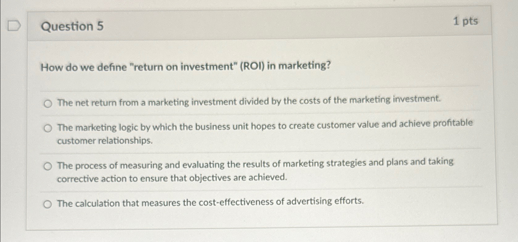  Question 5 1 pts How do we define "return on investment"