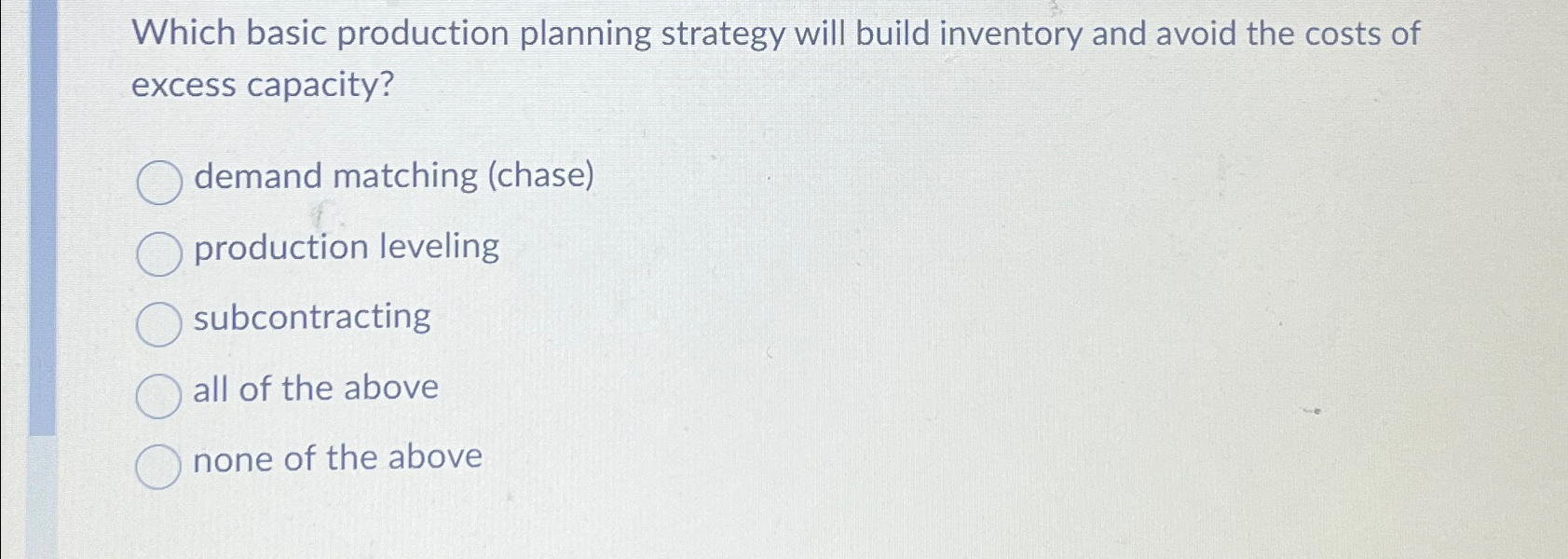  Which basic production planning strategy will build inventory and avoid the