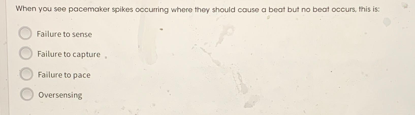  When you see pacemaker spikes occurring where they should cause a