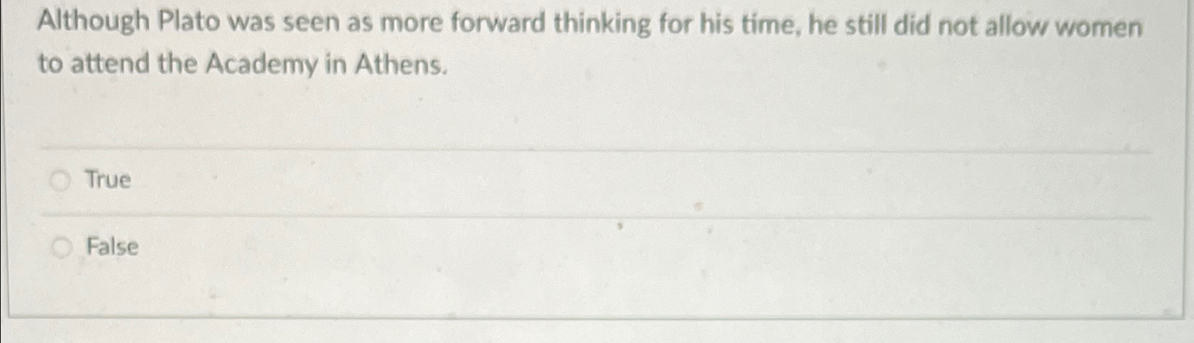  Although Plato was seen as more forward thinking for his time,