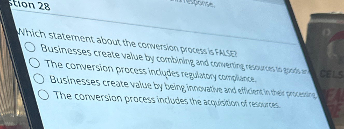  stion 28 Which statement about the conversion process is FALSE? Businesses