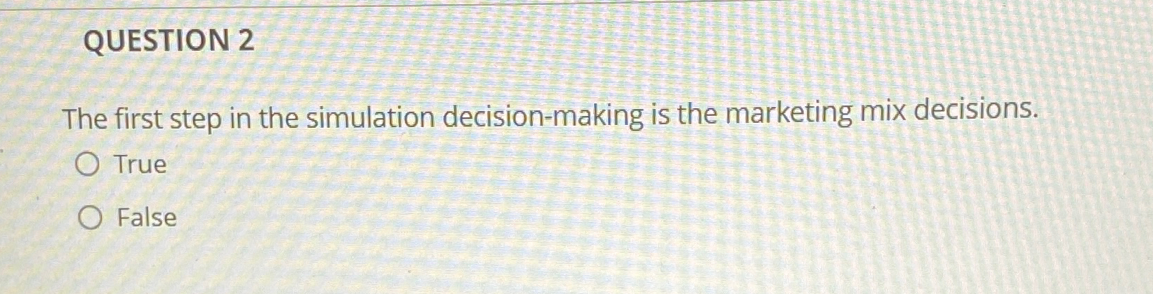  QUESTION 2 The first step in the simulation decision-making is the