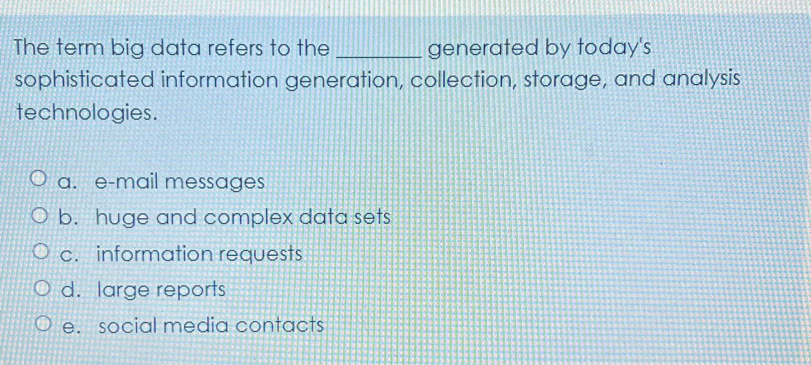  The term big data refers to the generated by today's sophisticated