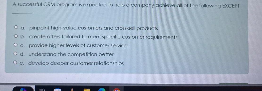  A successful CRM program is expected to help a company achieve