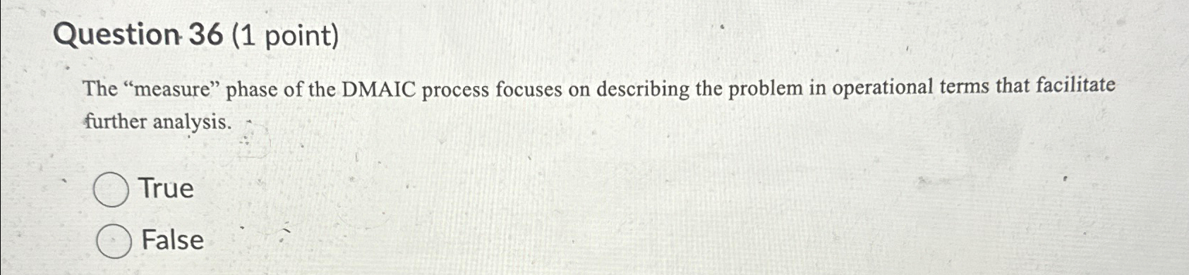  Question 36(1 point) The "measure" phase of the DMAIC process focuses