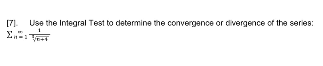7. Please number your steps [7]. Use the Integral Test to determine