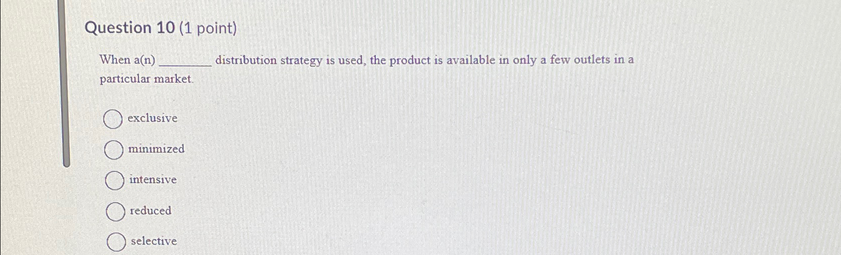  Question 10(1 point) When a(n) distribution strategy is used, the product