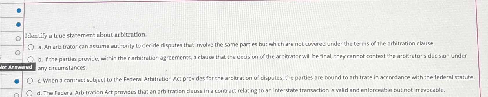  Identify a true statement about arbitration. a. An arbitrator can assume