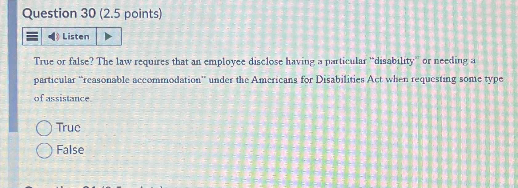  Question 30(2.5 points) True or false? The law requires that an