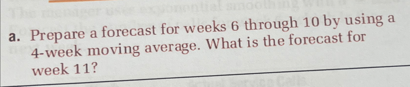  a. Prepare a forecast for weeks 6 through 10 by using