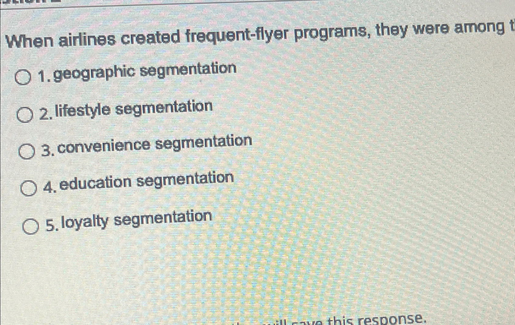  When airlines created frequent-flyer programs, they were among geographic segmentation lifestyle