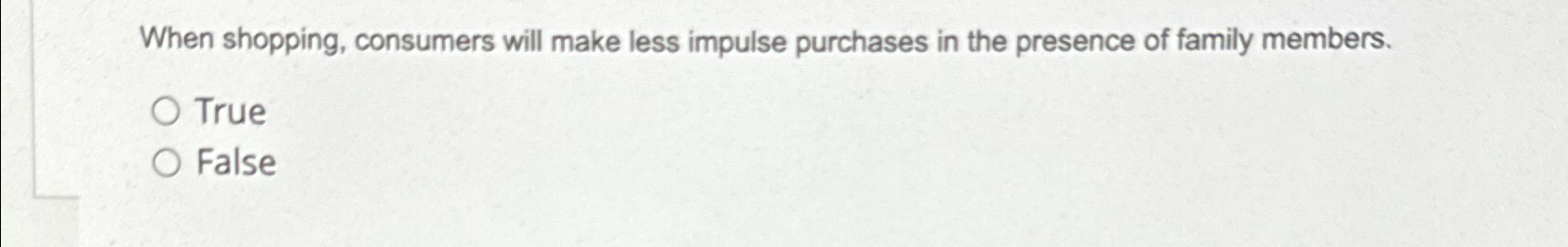  When shopping, consumers will make less impulse purchases in the presence