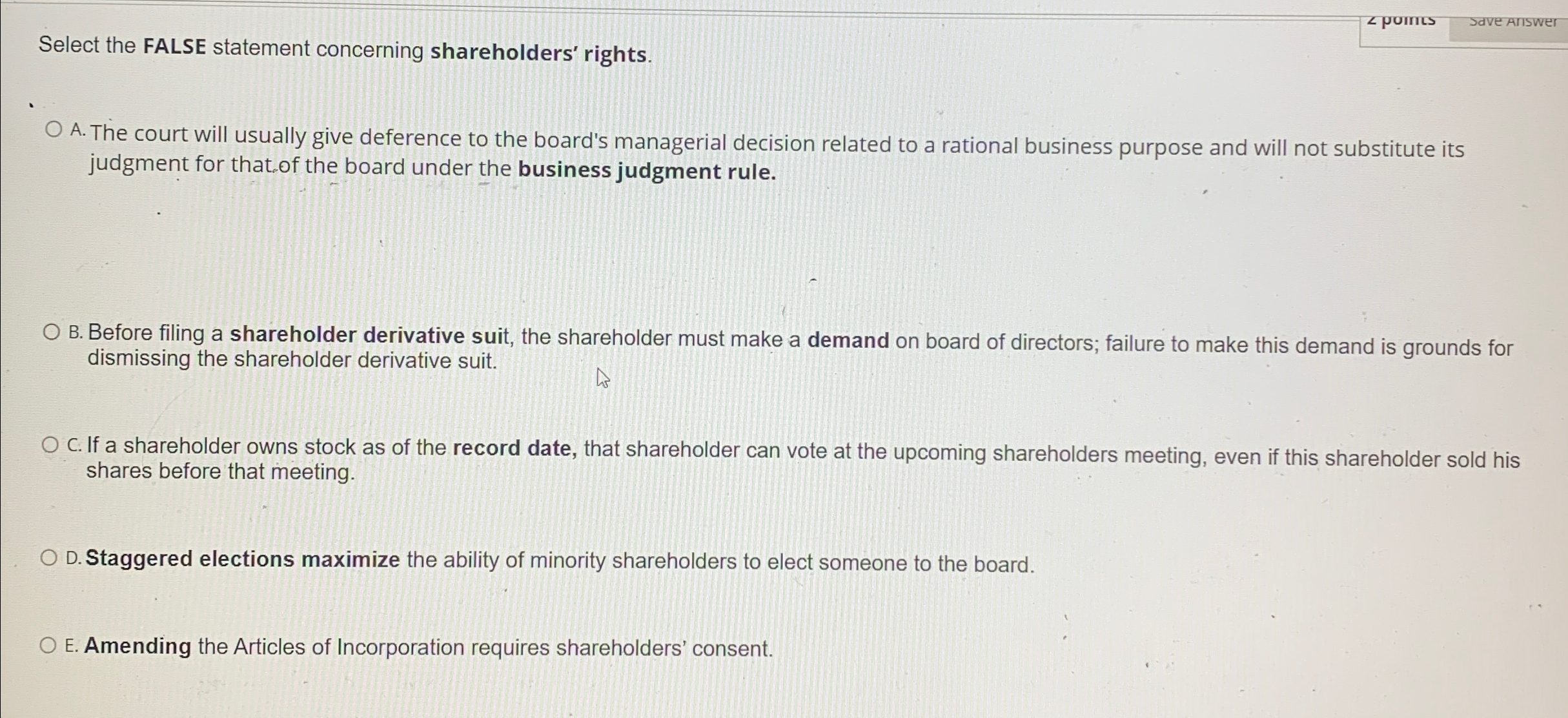 Select the FALSE statement concerning shareholders' rights. A. The court will