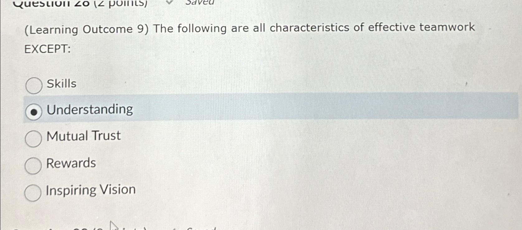  (Learning Outcome 9) The following are all characteristics of effective teamwork