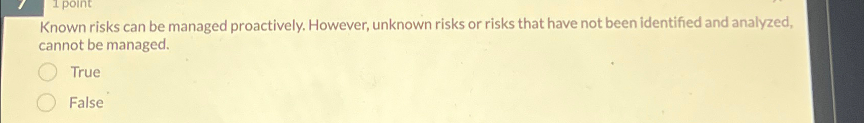  Known risks can be managed proactively. However, unknown risks or risks