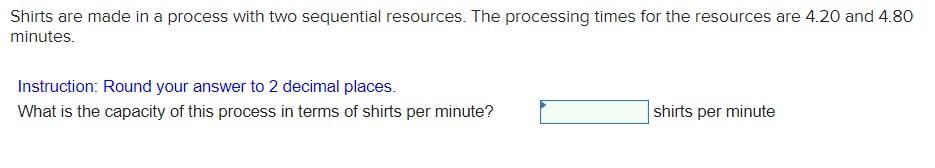  Shirts are made in a process with two sequential resources. The