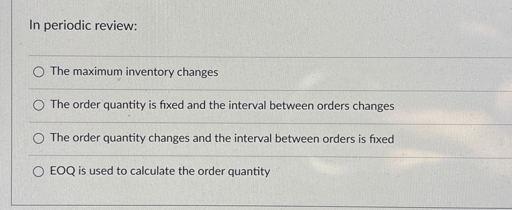  In periodic review: The maximum inventory changes The order quantity is