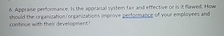 Appraise performance. Is the appraisal system fair and effective or is