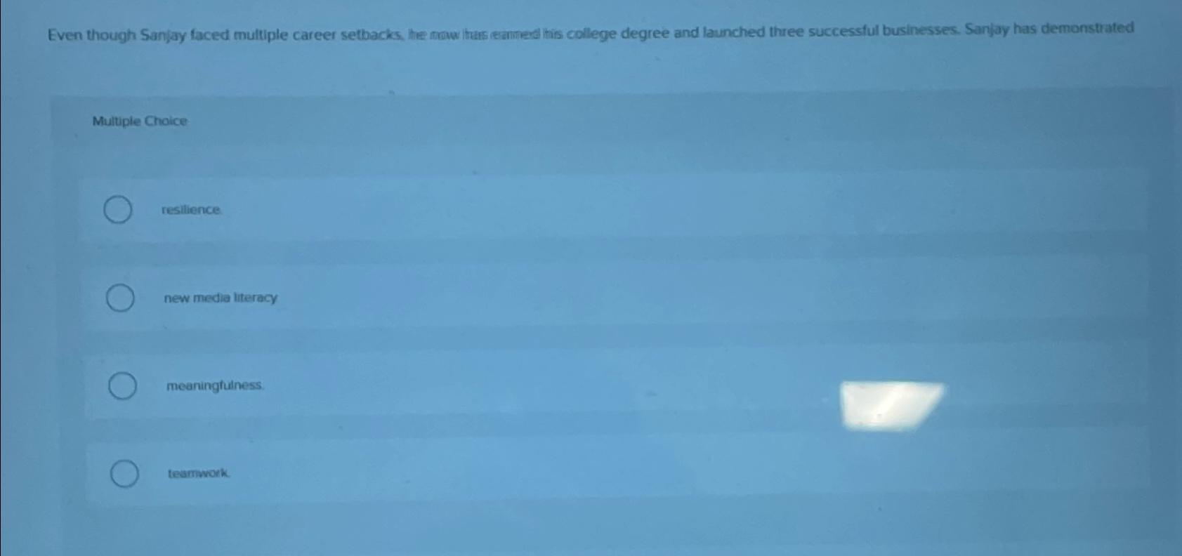  Even though Sanjay faced multiple career sethacks, he maw/ has eanned