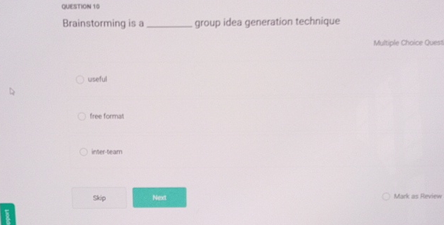  QuEsTION 10 Brainstorming is a group idea generation technique Multiple Choice