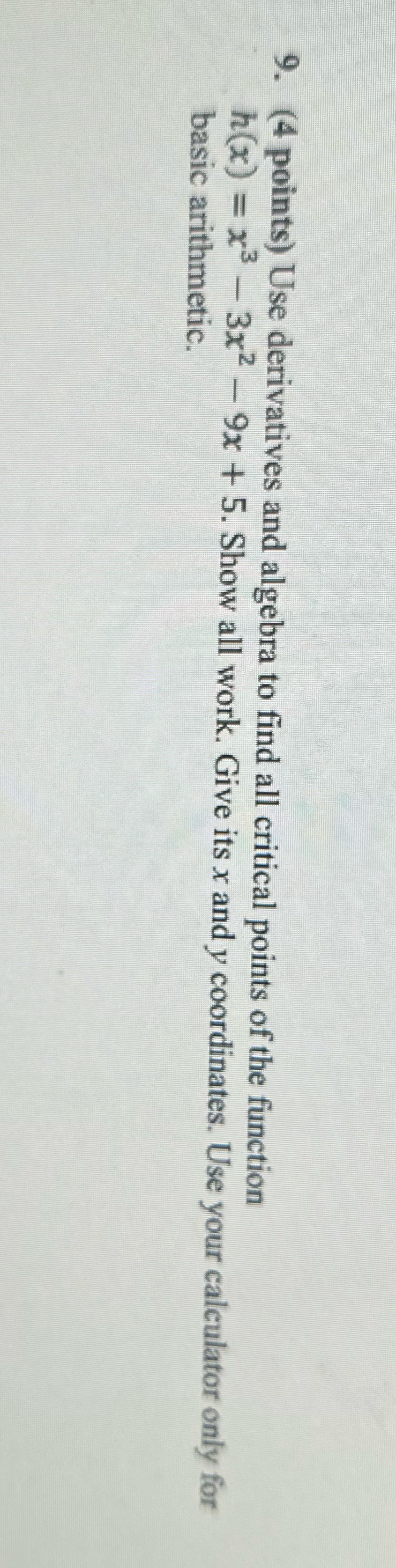 show work please ! 9. (4 points) Use derivatives and algebra to