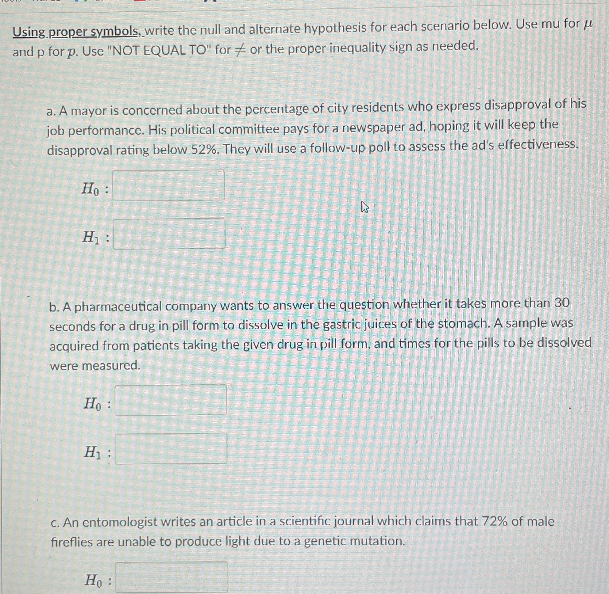 Using proper symbols, write the null and alternate hypothesis for each