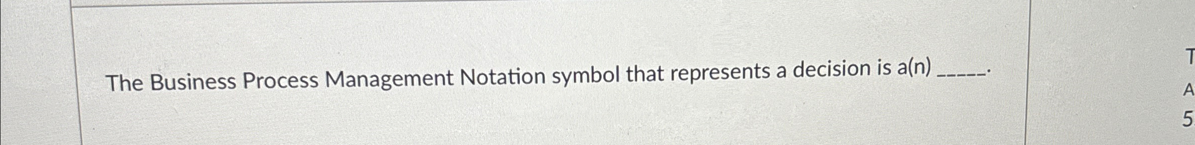  The Business Process Management Notation symbol that represents a decision is