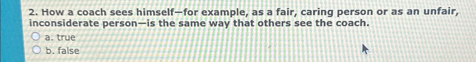  How a coach sees himself-for example, as a fair, caring person