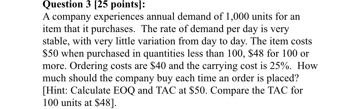  Question 3[25 points]: A company experiences annual demand of 1,000 units