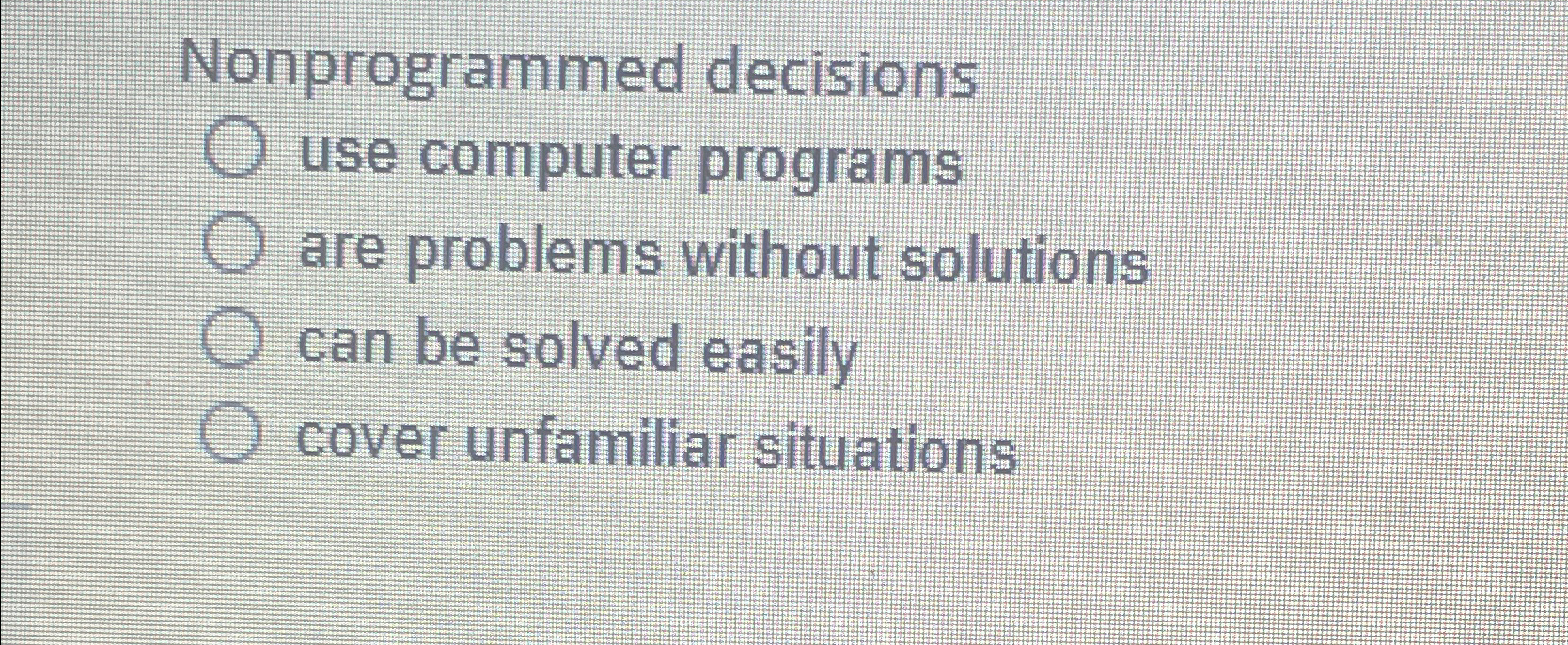  Nonprogrammed decisions use computer programs are problems without solutions can be