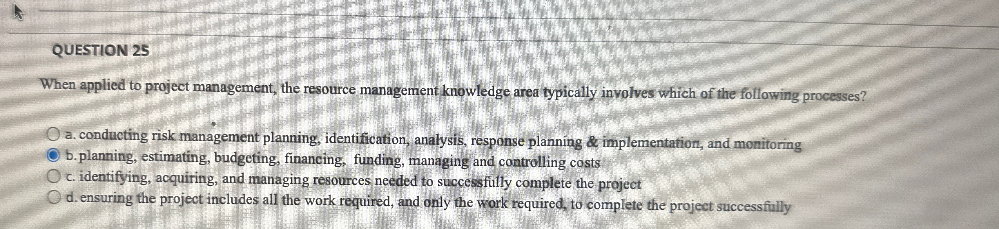  QUESTION 25 When applied to project management, the resource management knowledge