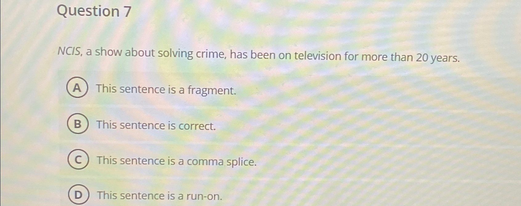  Question 7 NCIS, a show about solving crime, has been on