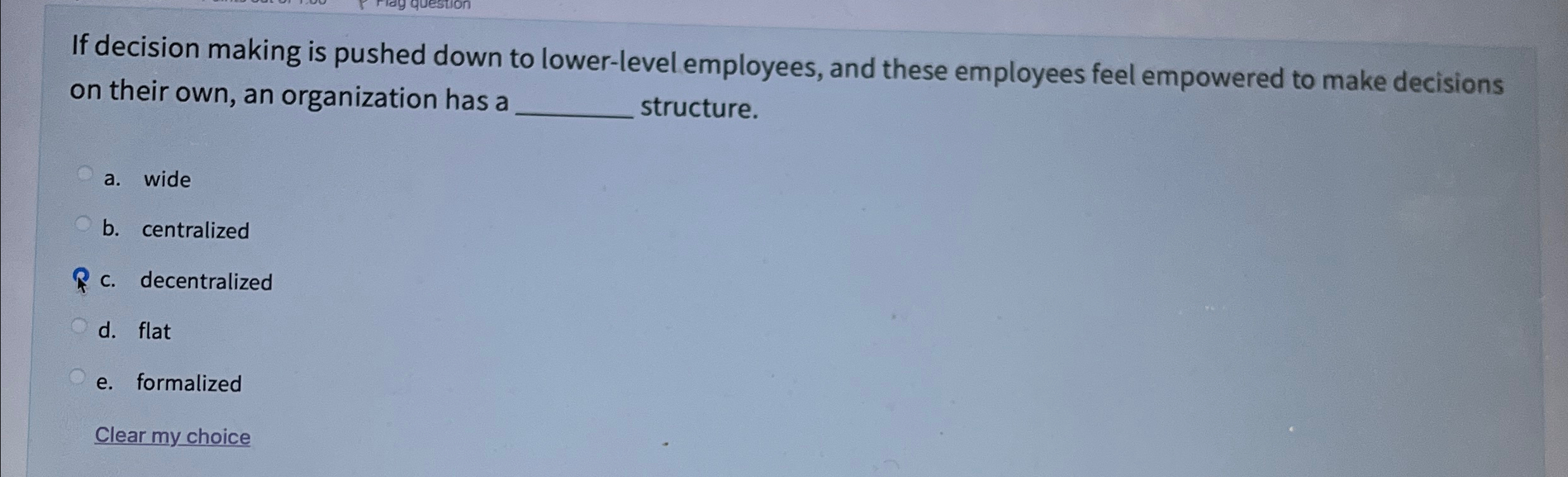  If decision making is pushed down to lower-level employees, and these