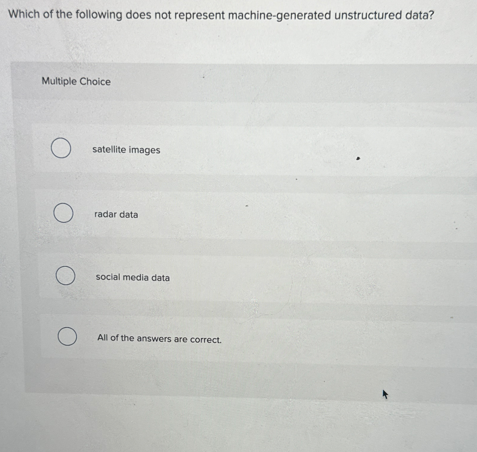  Which of the following does not represent machine-generated unstructured data? Multiple