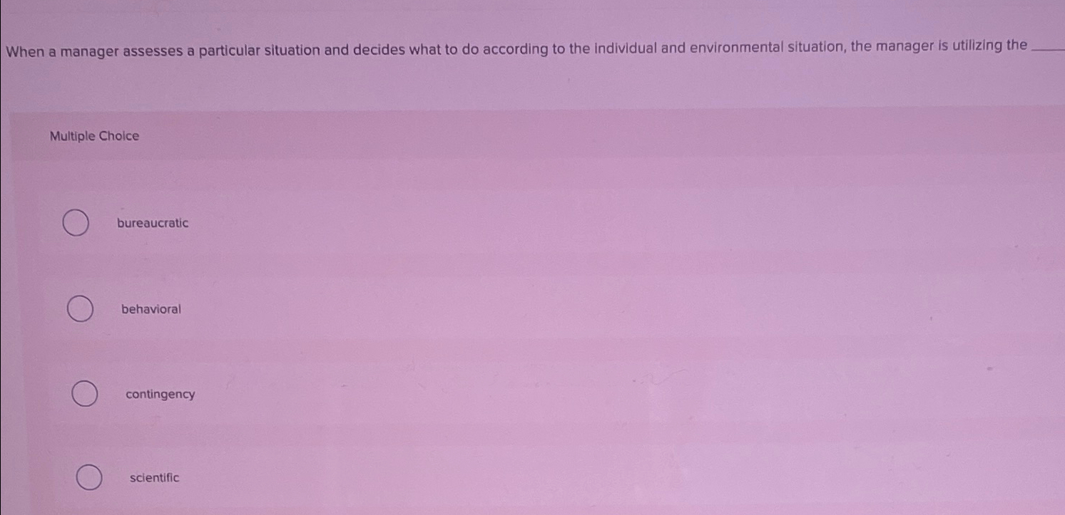  When a manager assesses a particular situation and decides what to